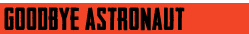 goodbye astronaut btn
