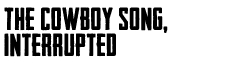 the cowboy song interrupted btn